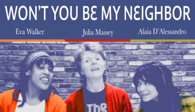 "Won't You Be My Neighbor" by Eva Walker, Julia Massey, & Alaia D'Alessandro